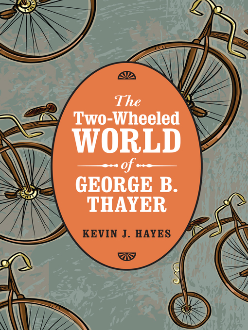 Title details for The Two-Wheeled World of George B. Thayer by Kevin J. Hayes - Available